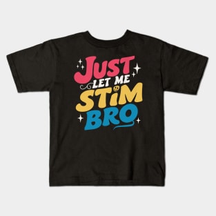 Just Let Me Stim Bro Kids T-Shirt